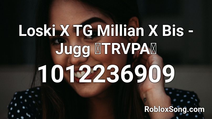Loski X TG Millian X Bis - Jugg 🔥TRVPA🔥 Roblox ID