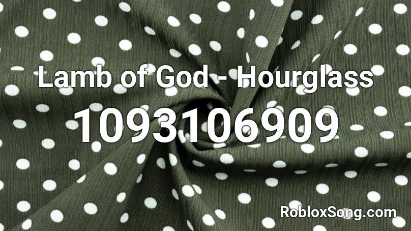 Lamb of God - Hourglass Roblox ID