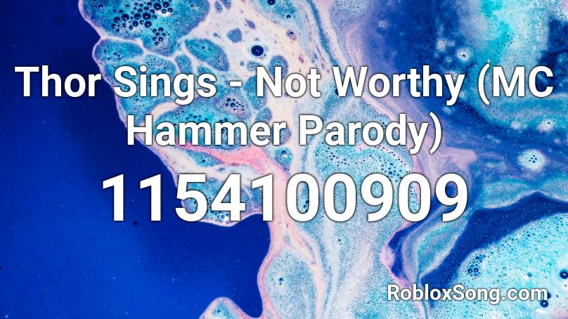 Thor Sings - Not Worthy (MC Hammer Parody) Roblox ID
