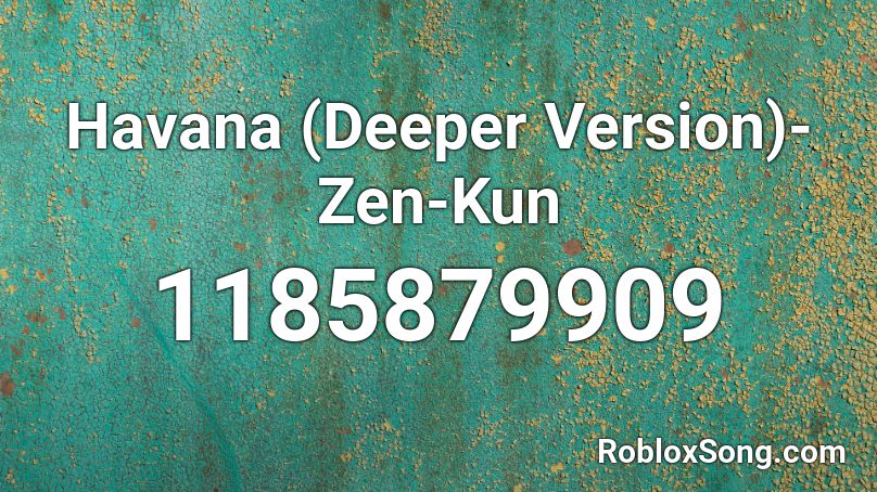Havana (Deeper Version)- Zen-Kun Roblox ID