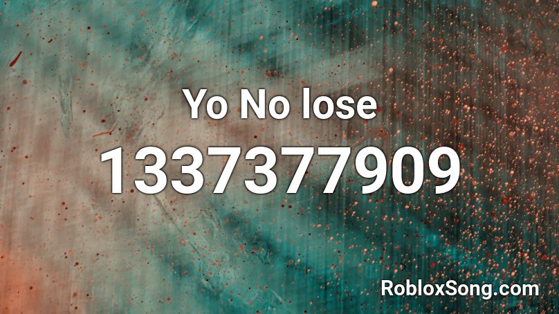 Yo No lose Roblox ID