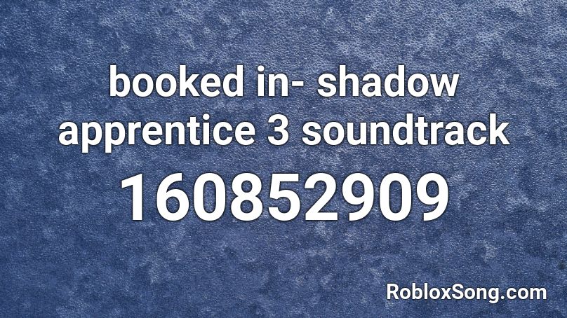 booked in- shadow apprentice 3 soundtrack Roblox ID