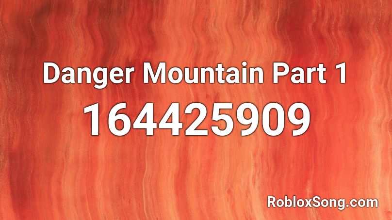 Danger Mountain Part 1 Roblox ID