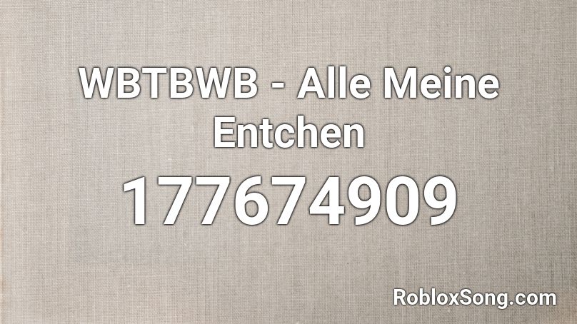 WBTBWB - Alle Meine Entchen Roblox ID