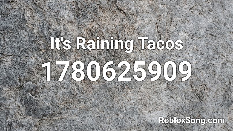 It's Raining Tacos  Roblox ID