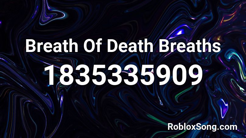 Breath Of Death Breaths Roblox ID