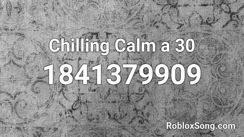 Chilling Calm a 30 Roblox ID