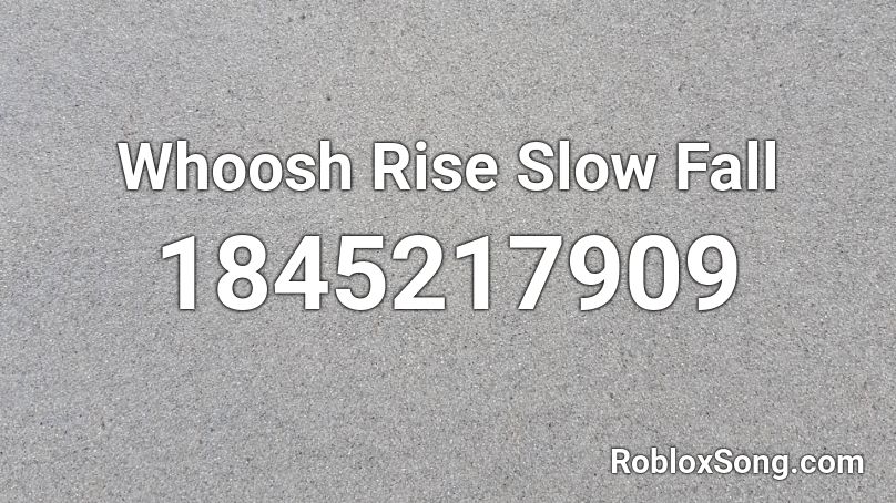 Whoosh Rise Slow Fall Roblox ID