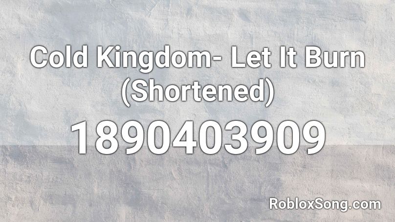 Cold Kingdom- Let It Burn (Shortened) Roblox ID