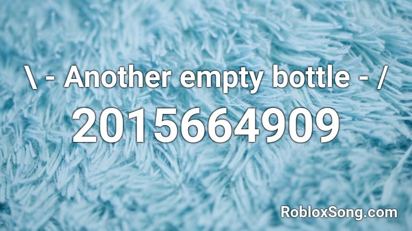  \ -  Another empty bottle - /  Roblox ID