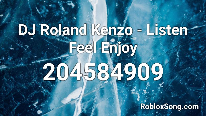 DJ Roland Kenzo - Listen Feel Enjoy Roblox ID