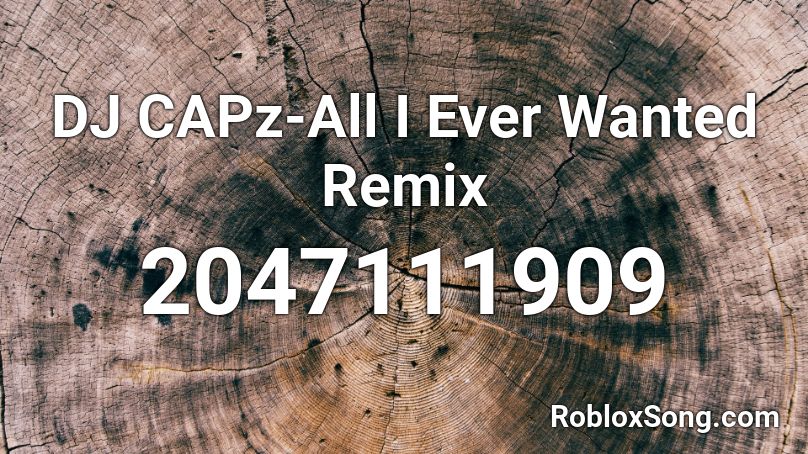 DJ CAPz-All I Ever Wanted Remix  Roblox ID