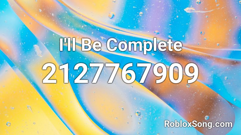 I'll Be Complete  Roblox ID