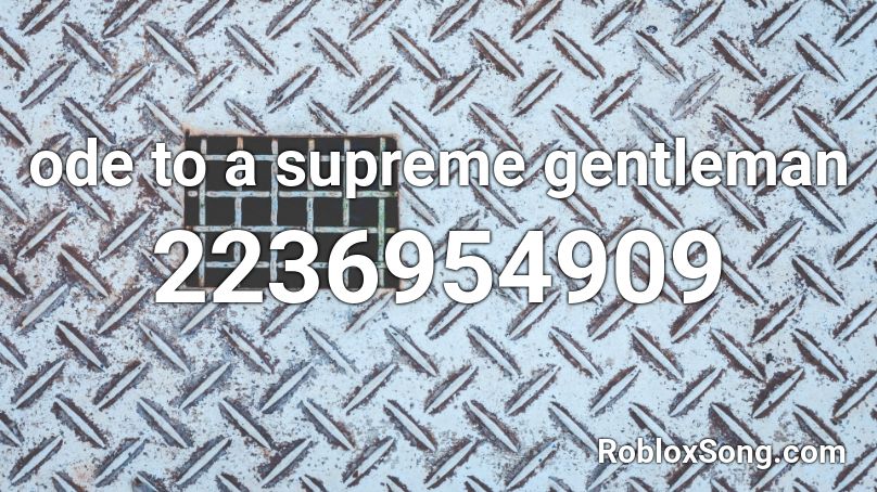 ode to a supreme gentleman Roblox ID