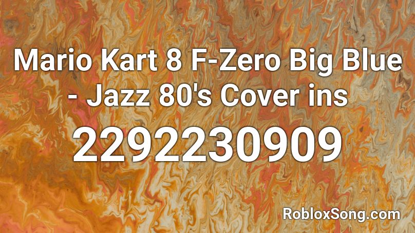 Mario Kart 8 F-Zero Big Blue - Jazz 80's Cover ins Roblox ID