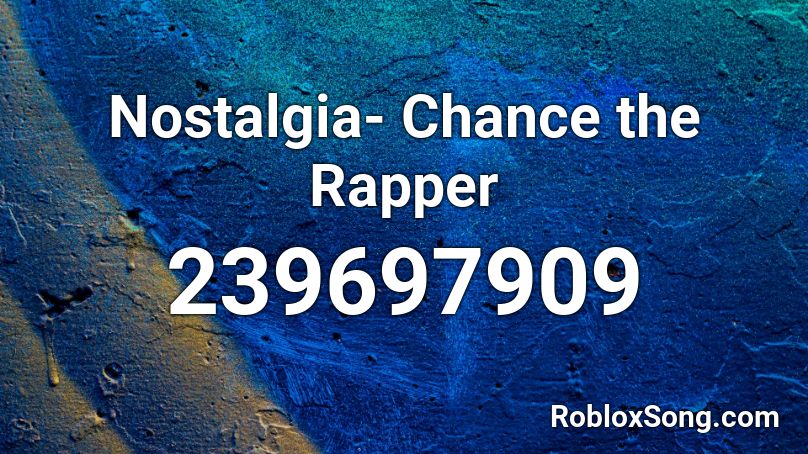 Nostalgia- Chance the Rapper Roblox ID