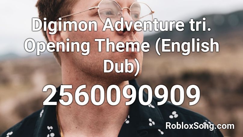 Digimon Adventure tri. Opening Theme (English Dub) Roblox ID