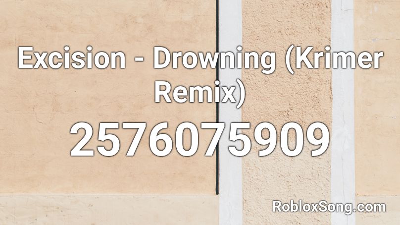 Excision - Drowning (Krimer Remix) Roblox ID