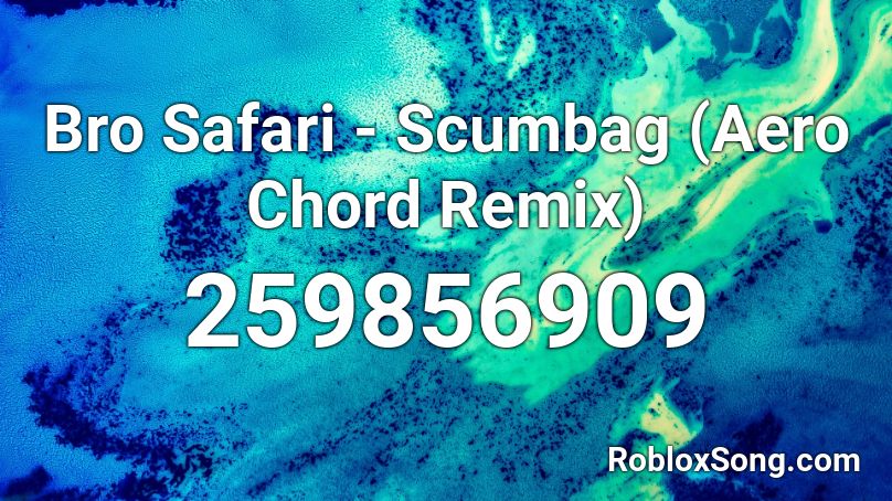Bro Safari - Scumbag (Aero Chord Remix) Roblox ID