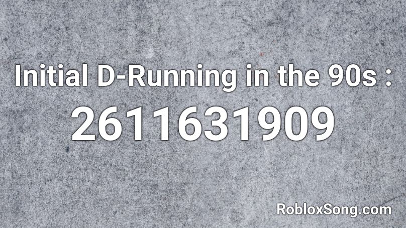 Running In The 90 S Roblox Song Id - initial d roblox id loud