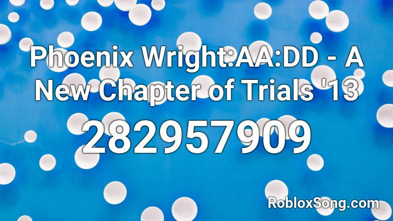 Phoenix Wright:AA:DD - A New Chapter of Trials '13 Roblox ID