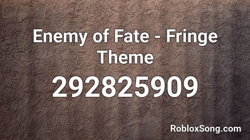 Enemy of Fate - Fringe Theme Roblox ID