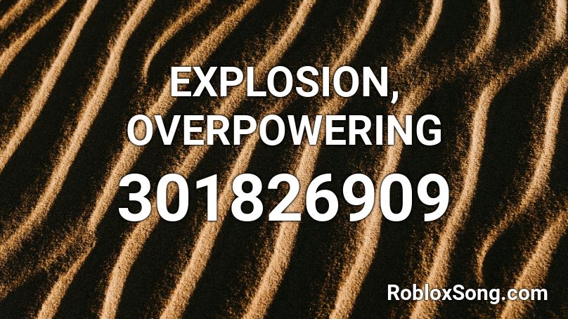 EXPLOSION, OVERPOWERING Roblox ID