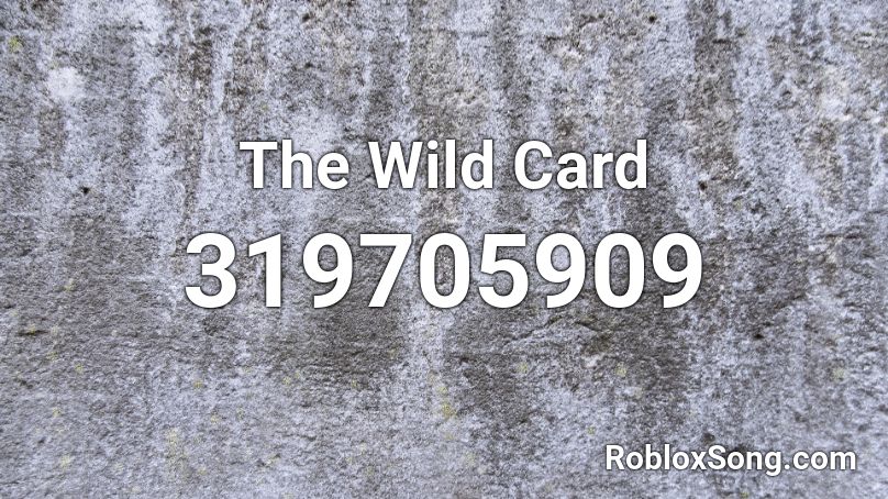 The Wild Card Roblox Id Roblox Music Codes - wild child roblox id