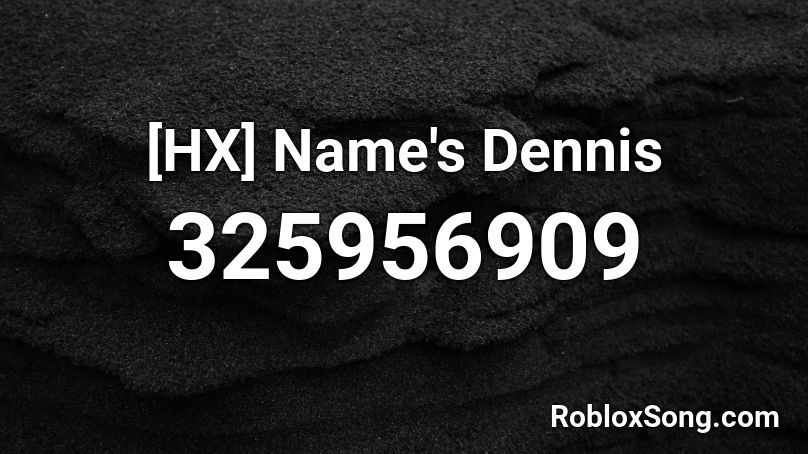 [HX] Name's Dennis Roblox ID