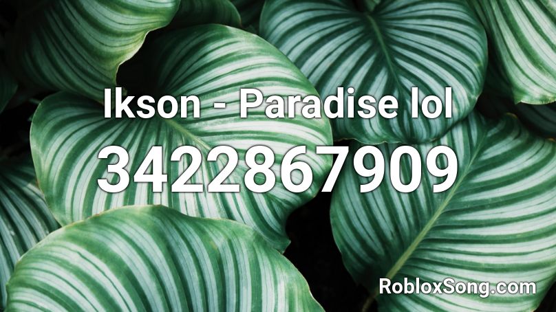 Ikson - Paradise lol Roblox ID