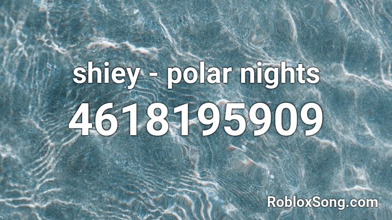 shiey - polar nights Roblox ID