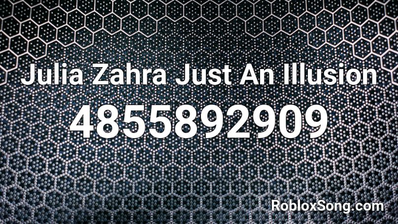 Julia Zahra Just An Illusion Roblox ID