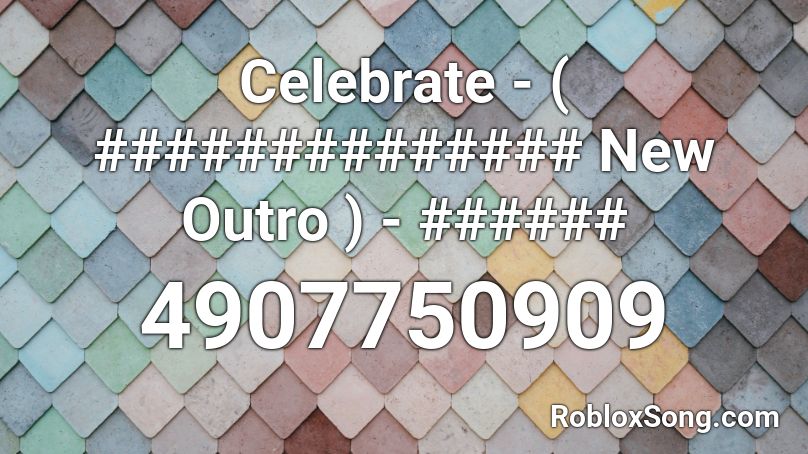 Celebrate - ( ############## New Outro ) - ######  Roblox ID