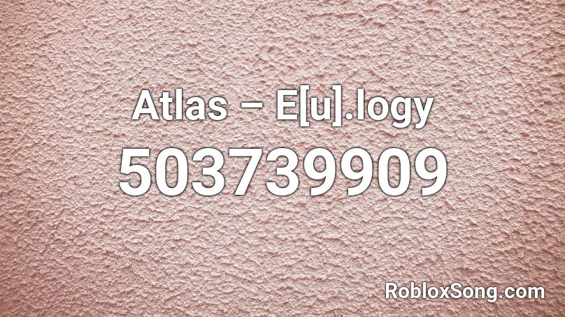 Atlas – E[u].logy Roblox ID