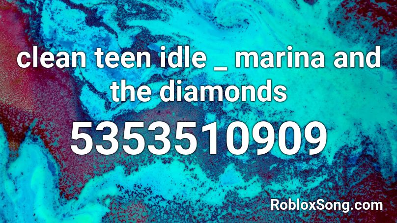 clean teen idle _ marina and the diamonds Roblox ID