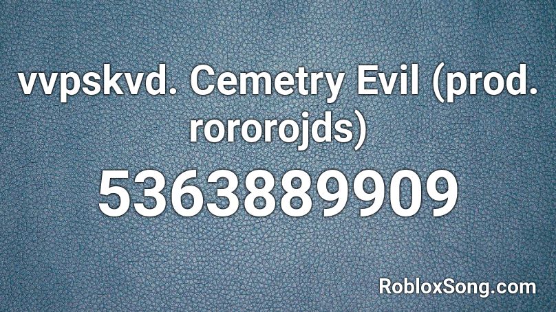 vvpskvd. Cemetry Evil (prod. rororojds) Roblox ID