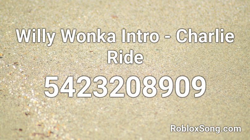 Willy Wonka Intro - Charlie Ride Roblox ID