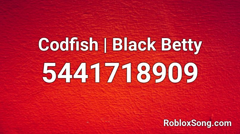 Codfish | Black Betty Roblox ID