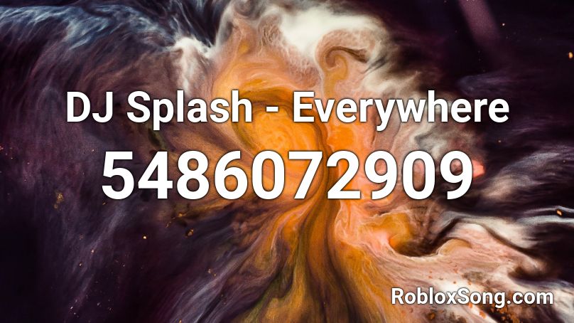 DJ Splash - Everywhere Roblox ID