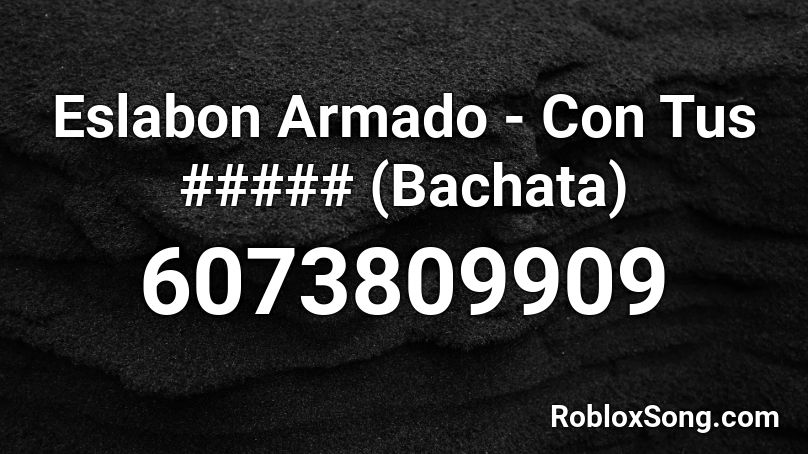 Eslabon Armado - Con Tus ##### (Bachata) Roblox ID