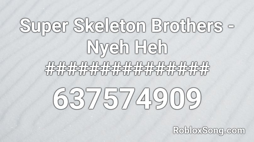 Super Skeleton Brothers - Nyeh Heh ############### Roblox ID