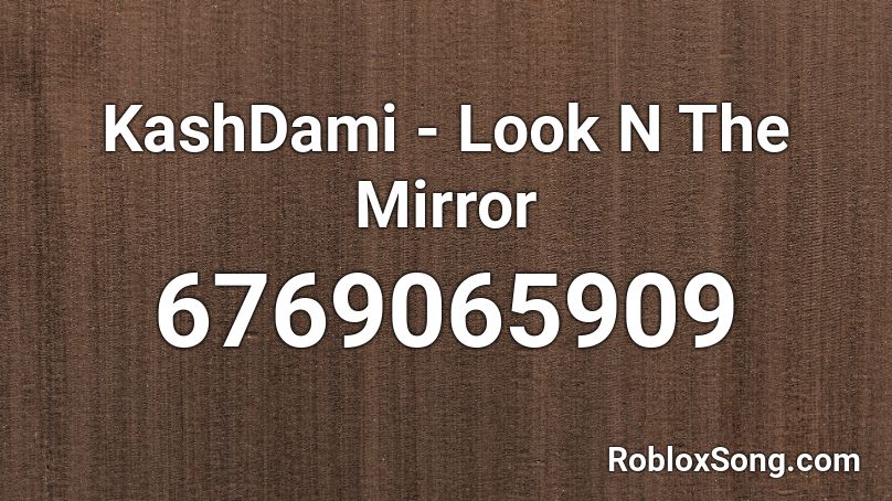 Kashdami Look N The Mirror Roblox Id Roblox Music Codes - look at me roblox id clean