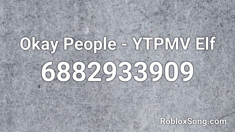 Okay People - YTPMV Elf Roblox ID