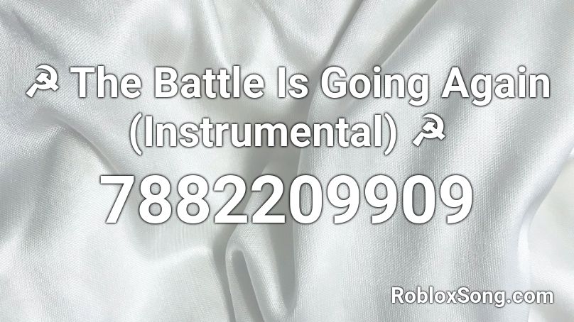 ☭ The Battle Is Going Again (Instrumental) ☭ Roblox ID