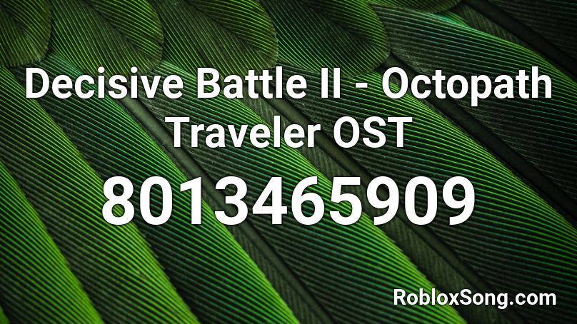 Decisive Battle II - Octopath Traveler OST Roblox ID