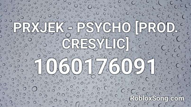 PRXJEK - PSYCHO [PROD. CRESYLIC] Roblox ID