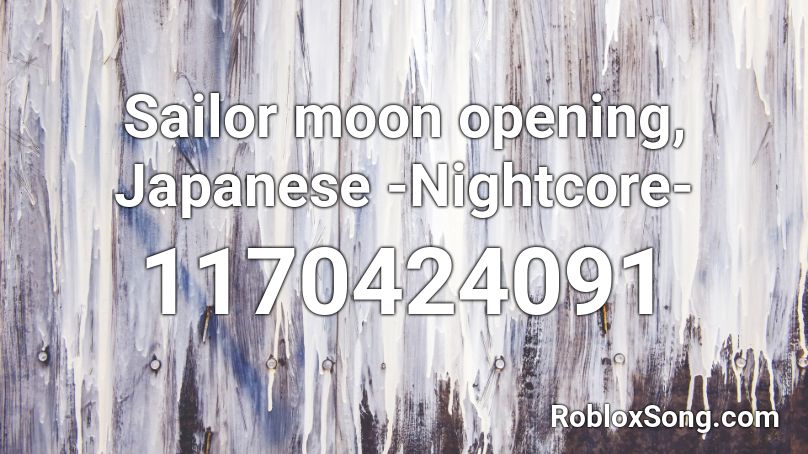 Sailor moon opening, Japanese -Nightcore- Roblox ID