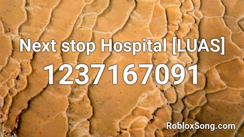Next stop Hospital [LUAS] Roblox ID