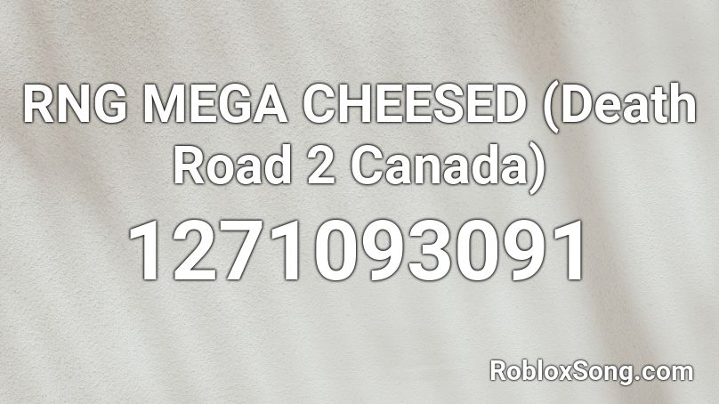 RNG MEGA CHEESED (Death Road 2 Canada) Roblox ID