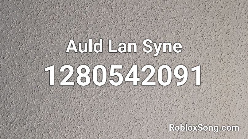 Auld Lan Syne Roblox ID